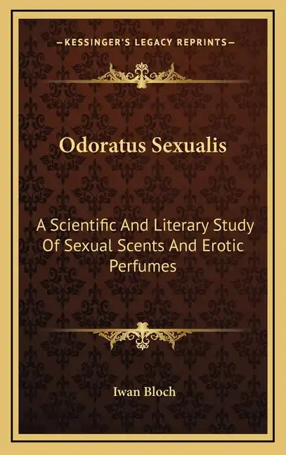Odoratus Sexualis: A Scientific and Literary Study of Sexual Scents and Erotic Perfumes - Hardcover