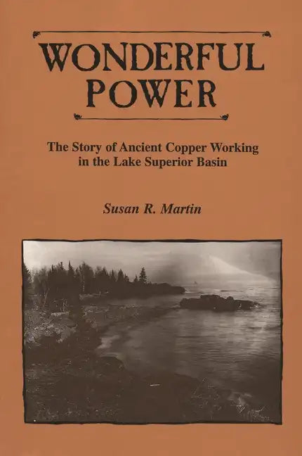 Wonderful Power: The Story of Ancient Copper Working in the Lake Superior Basin - Paperback
