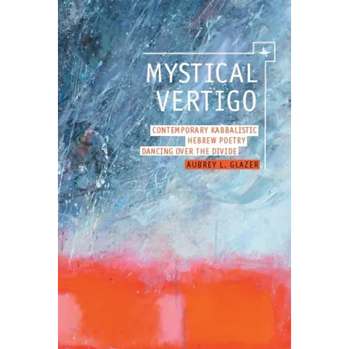 Mystical Vertigo: Contemporary Kabbalistic Hebrew Poetry Dancing Over the Divide - Paperback
