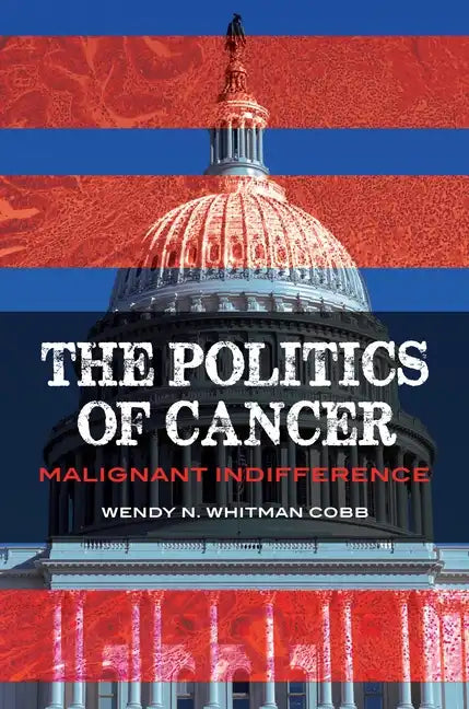 The Politics of Cancer: Malignant Indifference - Hardcover