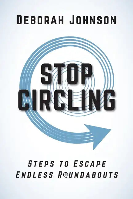 Stop Circling: Steps to Escape Endless Roundabouts - Paperback