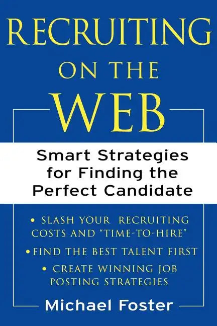 Recruiting on the Web: Smart Strategies for Finding the Perfect Candidate - Paperback