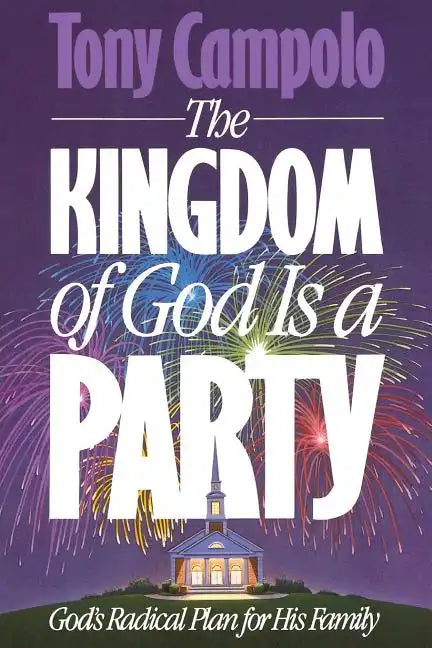 The Kingdom of God is a Party: God's Radical Plan for His Family - Paperback