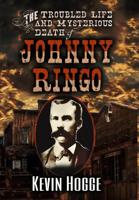 The Troubled Life and Mysterious Death of Johnny Ringo - Hardcover