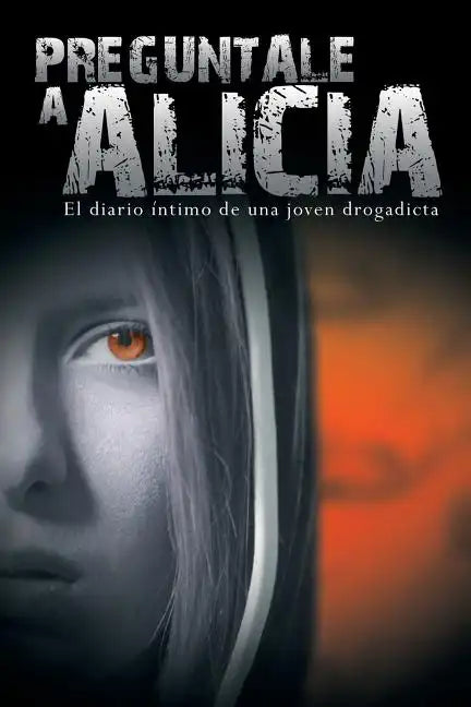 Preguntale a Alicia: El Diario Intimo de Una Joven Drogadicta - Paperback