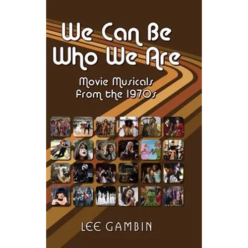 We Can Be Who We Are: Movie Musicals from the '70s (hardback) - Hardcover