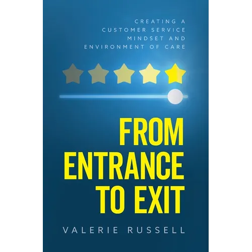 From Entrance To Exit: Creating a Customer Service Mindset and Environment of Care - Hardcover