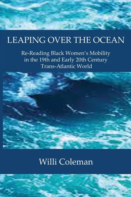 Leaping Over the Ocean: Re-Reading Black Women's Mobility in the 19th and Early 20th Century Trans-Atlantic World - Paperback