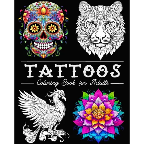 Tattoo Coloring Book for Adults: 50 Beautiful Illustrations with Skulls, Animals, Flowers, Fantasy, and More! - Paperback