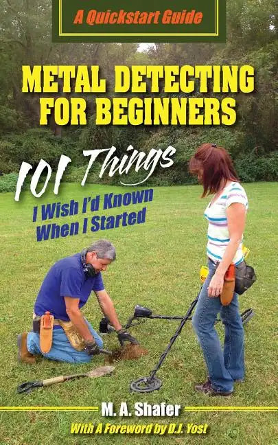 Metal Detecting For Beginners: 101 Things I Wish I'd Known When I Started - Paperback
