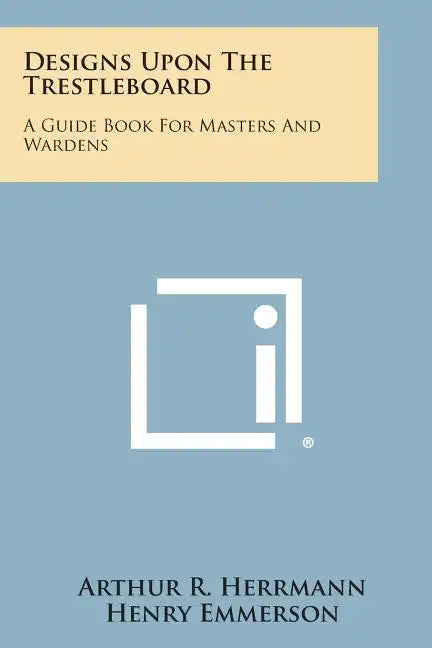 Designs Upon the Trestleboard: A Guide Book for Masters and Wardens - Paperback