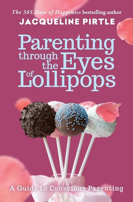 Parenting Through the Eyes of Lollipops: A Guide to Conscious Parenting - Paperback