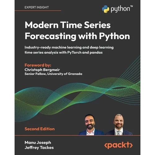 Modern Time Series Forecasting with Python - Second Edition: Industry-ready machine learning and deep learning time series analysis with PyTorch and p - Paperback