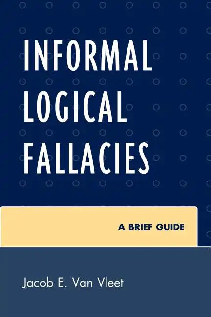 Informal Logical Fallacies: A Brief Guide - Paperback