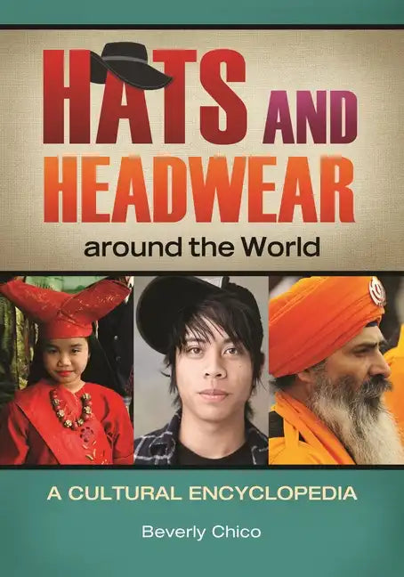 Hats and Headwear around the World: A Cultural Encyclopedia - Hardcover