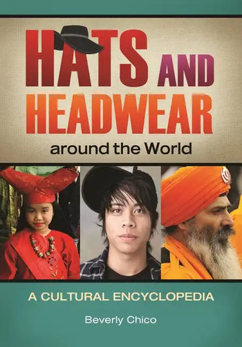 Hats and Headwear around the World: A Cultural Encyclopedia - Hardcover