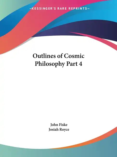Outlines of Cosmic Philosophy Part 4 - Paperback