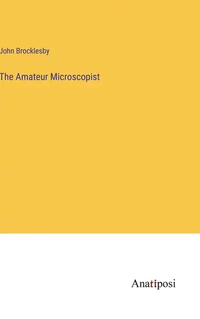 The Amateur Microscopist - Hardcover