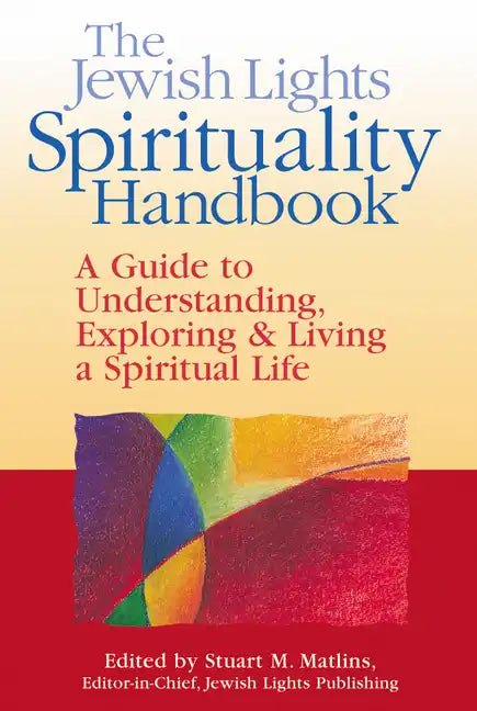 The Jewish Lights Spirituality Handbook: A Guide to Understanding, Exploring & Living a Spiritual Life - Paperback