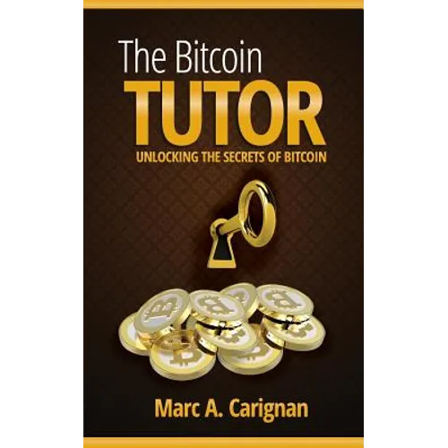The Bitcoin Tutor: Unlocking the Secrets of Bitcoin - Paperback