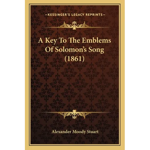 A Key To The Emblems Of Solomon's Song (1861) - Paperback