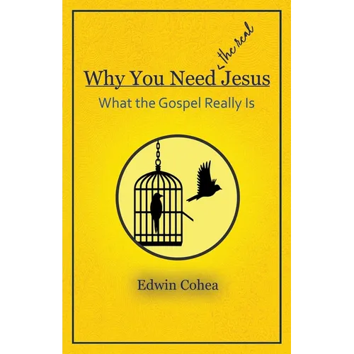 Why You Need (the real) Jesus: What the Gospel Really Is - Paperback