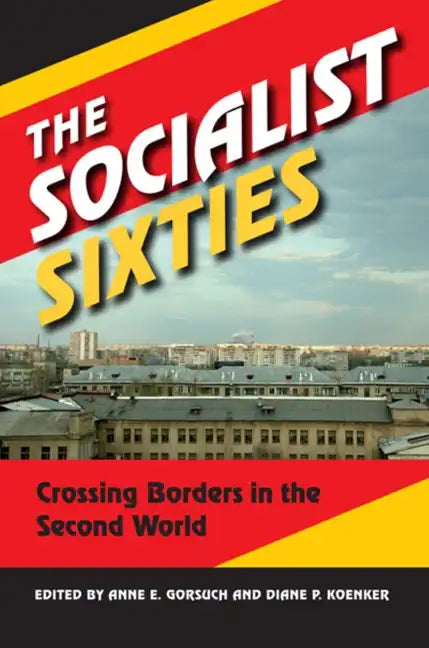 The Socialist Sixties: Crossing Borders in the Second World - Paperback