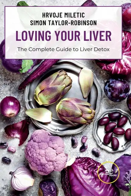 LOVING YOUR LIVER The Complete Guide to Liver Detox - Paperback