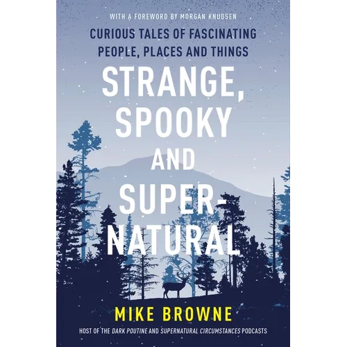 Strange, Spooky and Supernatural: Curious Tales of Fascinating People, Places and Things - Paperback
