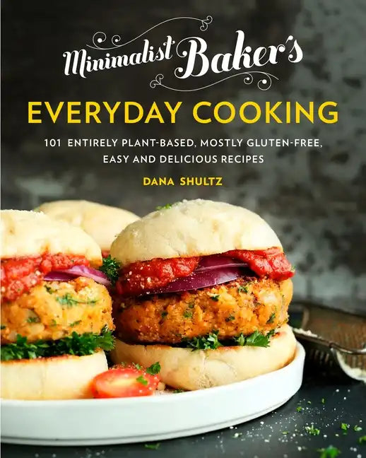 Minimalist Baker's Everyday Cooking: 101 Entirely Plant-Based, Mostly Gluten-Free, Easy and Delicious Recipes: A Cookbook - Hardcover