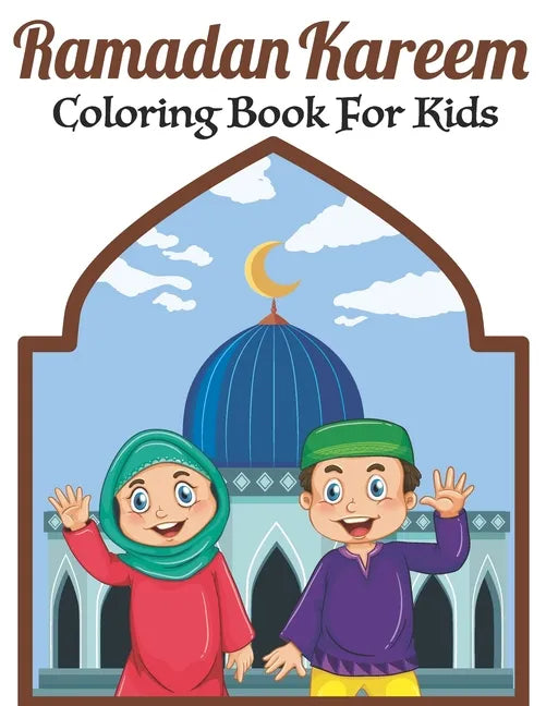 Ramadan Kareem Coloring Book For Kids: A fun educational islamic coloring book for boys and girls 4 - 8 ages Great Ramadan gift - Paperback