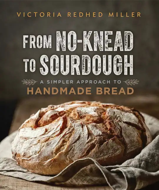 From No-Knead to Sourdough: A Simpler Approach to Handmade Bread - Paperback