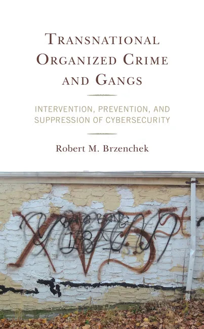 Transnational Organized Crime and Gangs: Intervention, Prevention, and Suppression of Cybersecurity - Hardcover