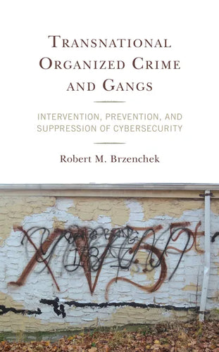 Transnational Organized Crime and Gangs: Intervention, Prevention, and Suppression of Cybersecurity - Hardcover