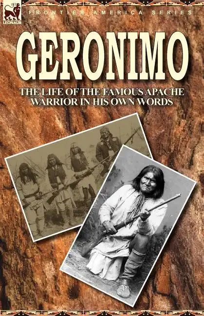Geronimo: the Life of the Famous Apache Warrior in His Own Words - Paperback