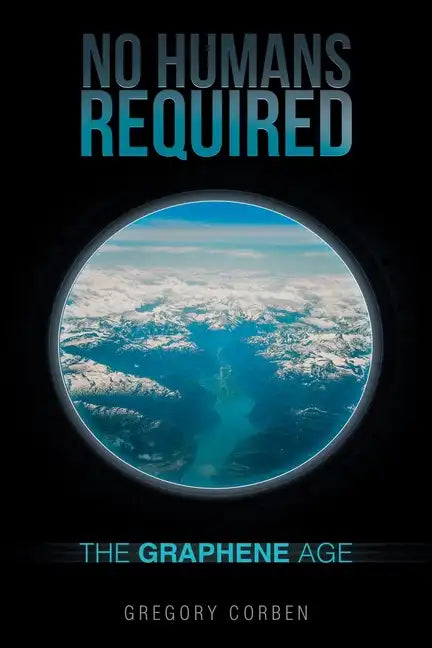 No Humans Required: The Graphene Age - Paperback