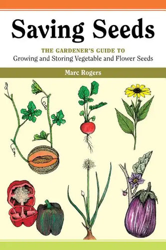 Saving Seeds: The Gardener's Guide to Growing and Saving Vegetable and Flower Seeds - Paperback