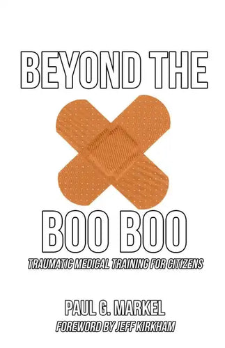 Beyond the Boo Boo: Traumatic Medical Training for Citizens - Paperback