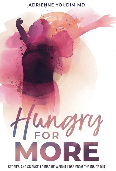 Hungry for More: Stories and Science to Inspire Weight Loss from the Inside Out - Hardcover