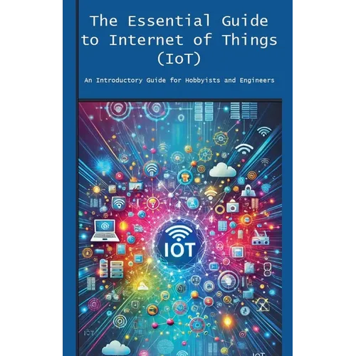 The Essential Guide to Internet of Things (IoT) - Paperback