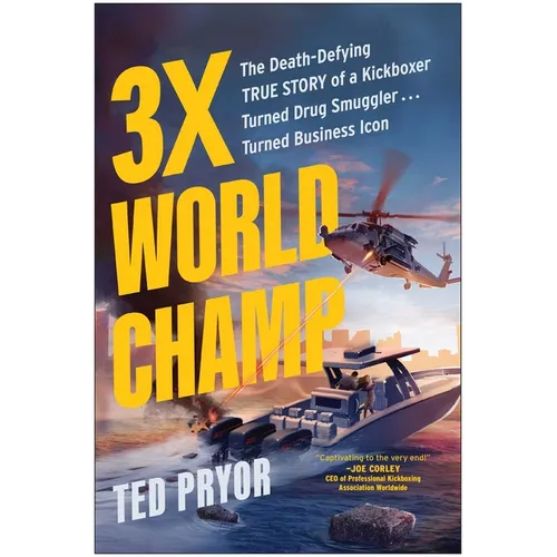 3x World Champ: The Death-Defying True Story of a Kickboxer Turned Drug Smuggler . . . Turned Business Icon - Hardcover