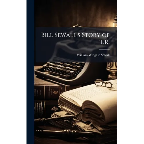 Bill Sewall's Story of T.R. - Hardcover