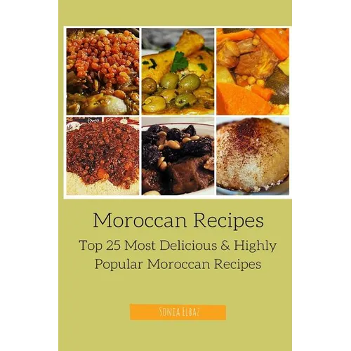Moroccan Recipes: Top 25 Most Delicious & Highly Popular Moroccan Recipes - Paperback