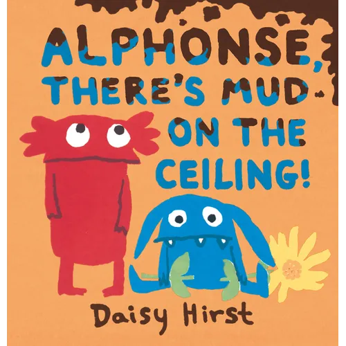 Alphonse, There's Mud on the Ceiling! - Hardcover