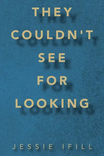 They Couldn't See for Looking - Paperback