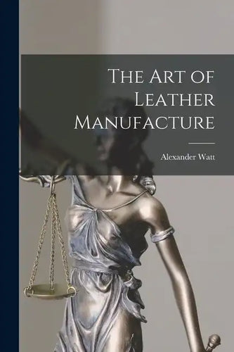 The Art of Leather Manufacture - Paperback
