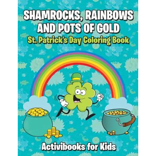 Shamrocks, Rainbows, and Pots of Gold: St. Patrick's Day Coloring Book - Paperback