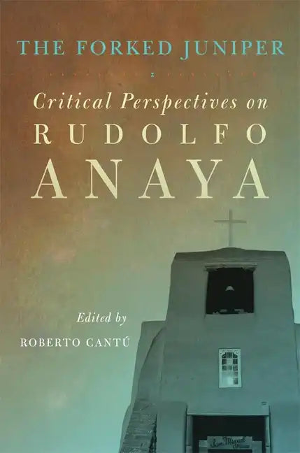 The Forked Juniper, 17: Critical Perspectives on Rudolfo Anaya - Paperback