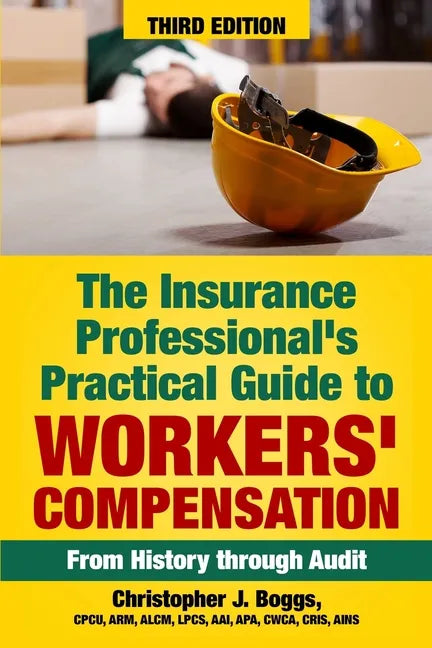 The Insurance Professional's Practical Guide to Workers' Compensation: From History through Audit - Paperback