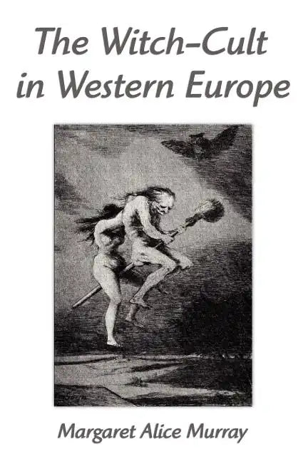 The Witch-Cult in Western Europe: A Study in Anthropology - Paperback
